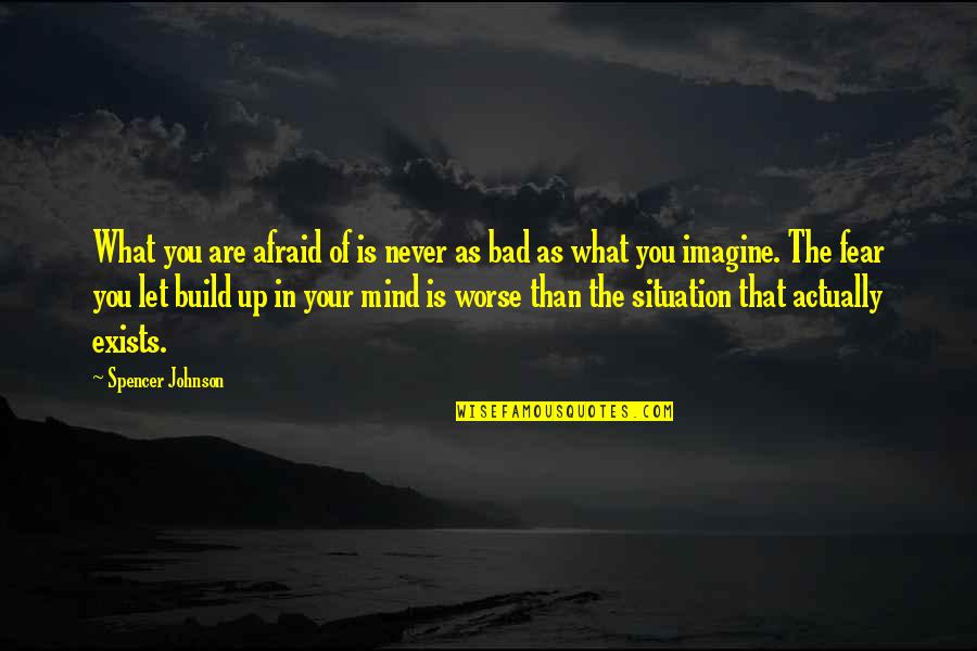 Awali Soundcloud Quotes By Spencer Johnson: What you are afraid of is never as Awali Soundcloud Quotes By Spencer Johnson: What you are afraid of is never as