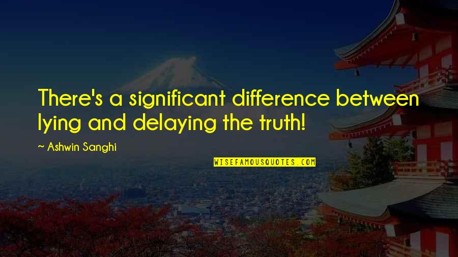 Awana Quotes By Ashwin Sanghi: There's a significant difference between lying and delaying