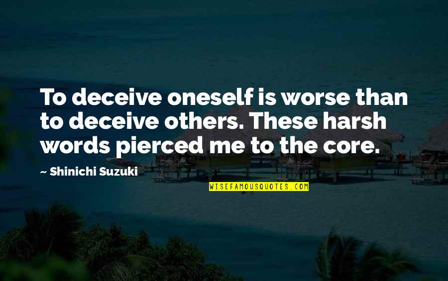 Awang Quotes By Shinichi Suzuki: To deceive oneself is worse than to deceive