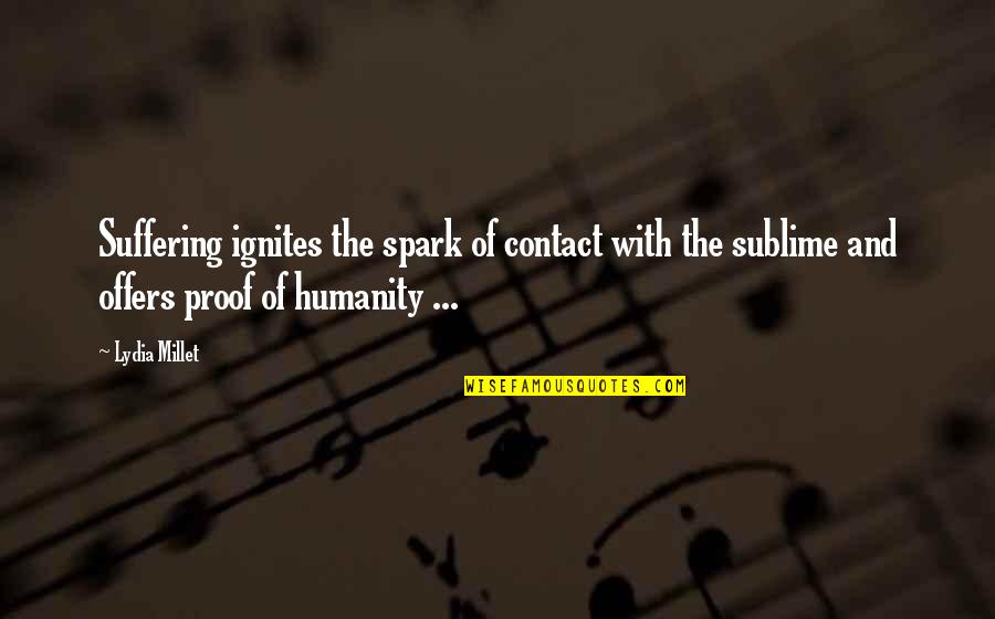 Award Acceptance Quote Quotes By Lydia Millet: Suffering ignites the spark of contact with the Award Acceptance Quote Quotes By Lydia Millet: Suffering ignites the spark of contact with the