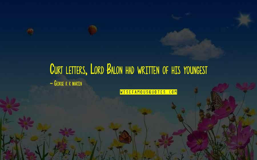 Award Of Honour Quotes By George R R Martin: Curt letters, Lord Balon had written of his