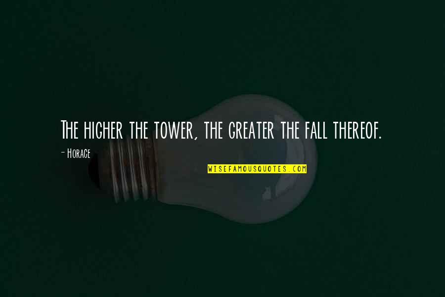 Award Of Honour Quotes By Horace: The higher the tower, the greater the fall