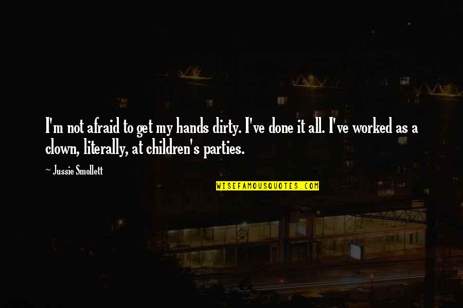 Award Of Honour Quotes By Jussie Smollett: I'm not afraid to get my hands dirty.