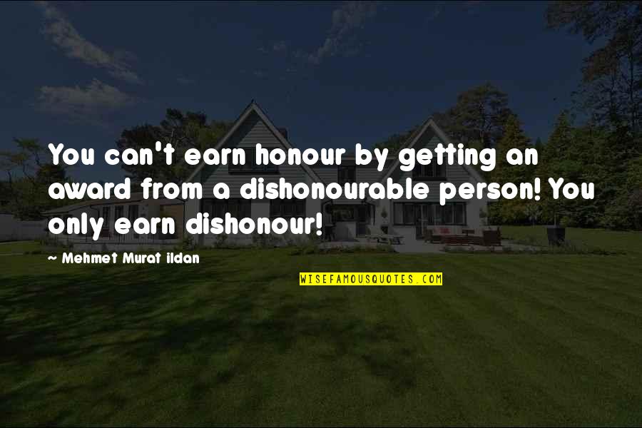 Award Of Honour Quotes By Mehmet Murat Ildan: You can't earn honour by getting an award