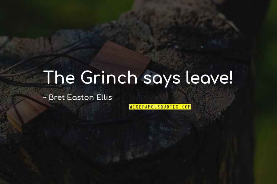 Award Winning Meatloaf Quotes By Bret Easton Ellis: The Grinch says leave!