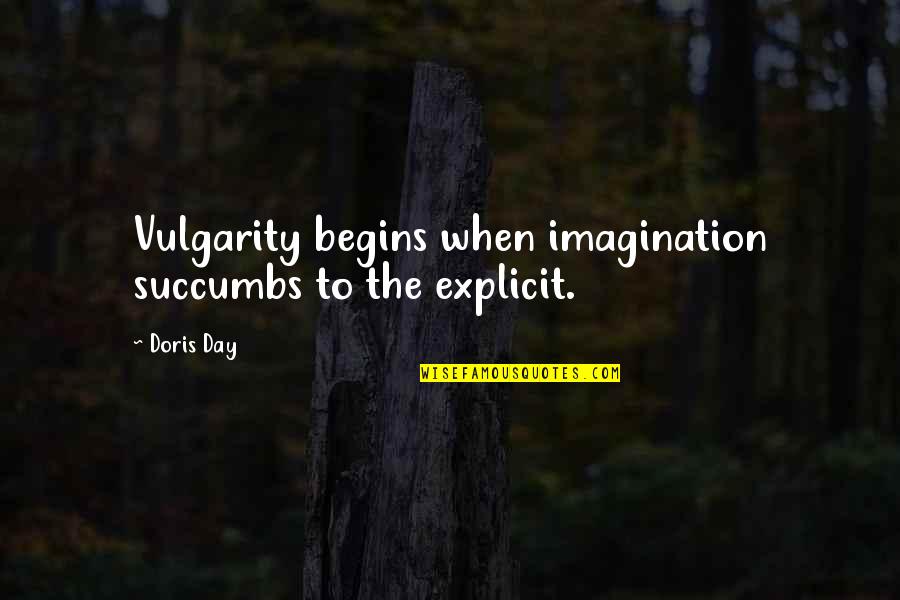 Award Winning Safety Quotes By Doris Day: Vulgarity begins when imagination succumbs to the explicit.
