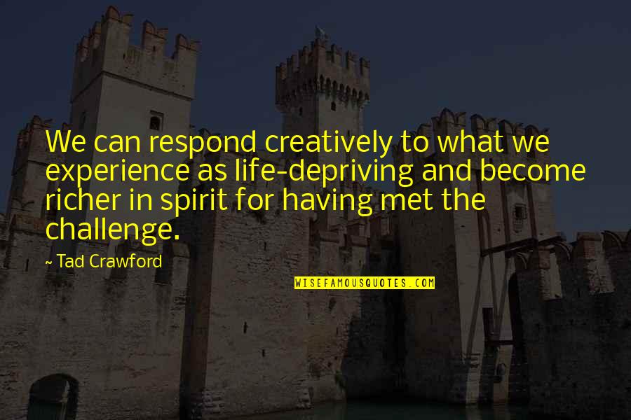 Award Winning Safety Quotes By Tad Crawford: We can respond creatively to what we experience