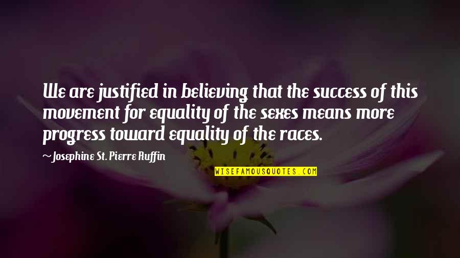 Awardee Def Quotes By Josephine St. Pierre Ruffin: We are justified in believing that the success