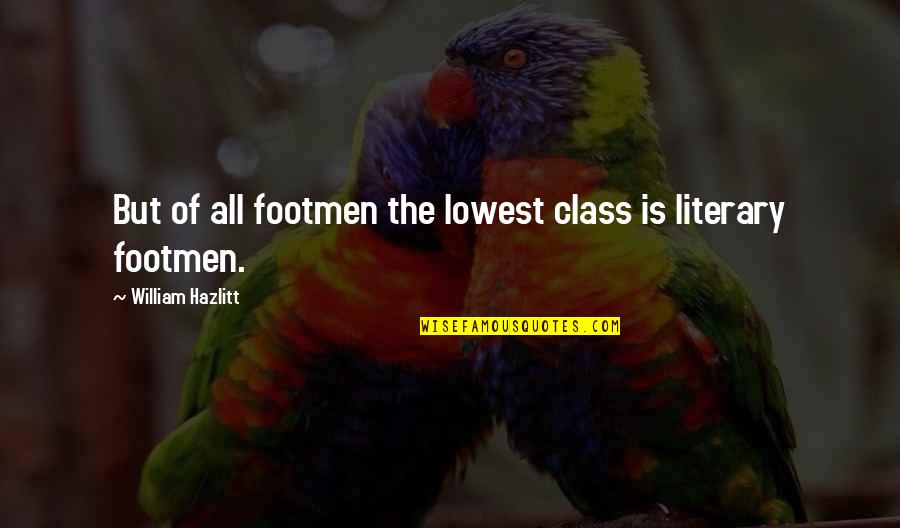 Awardee Def Quotes By William Hazlitt: But of all footmen the lowest class is Awardee Def Quotes By William Hazlitt: But of all footmen the lowest class is