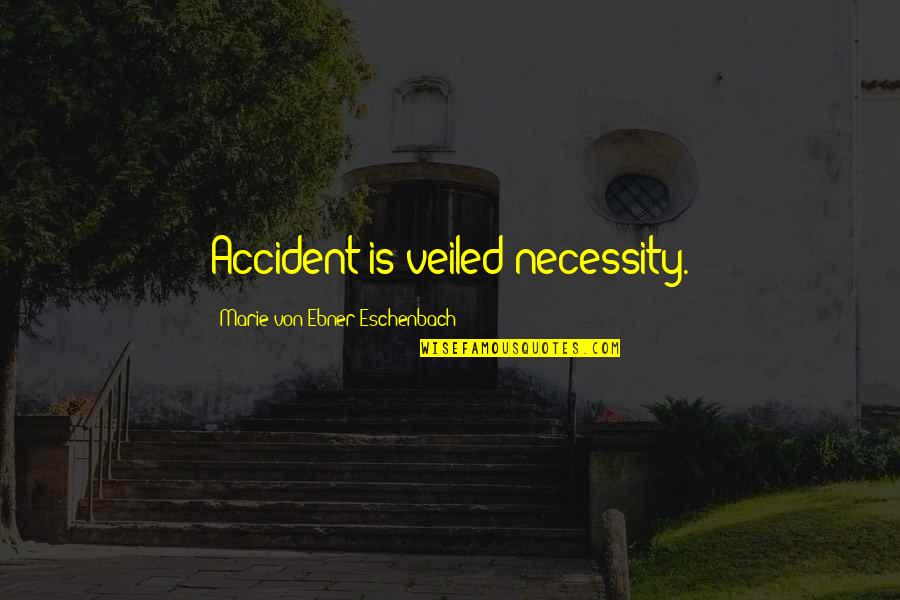 Awardrecords Quotes By Marie Von Ebner-Eschenbach: Accident is veiled necessity.