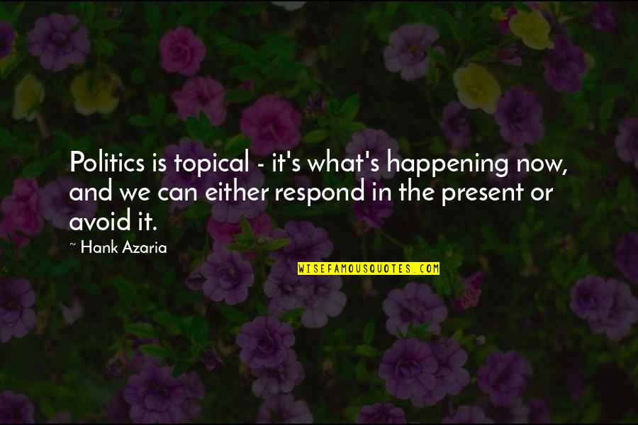 Awards And Recognition Quotes By Hank Azaria: Politics is topical - it's what's happening now,