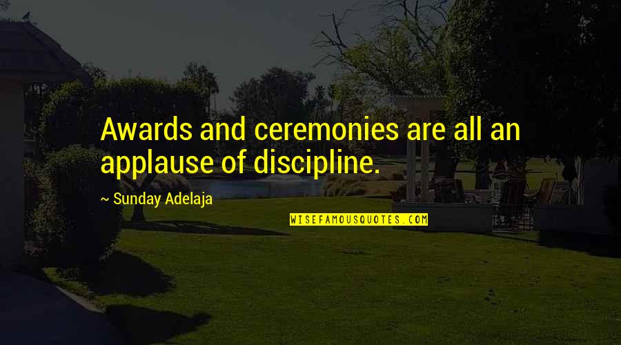 Awards Ceremonies Quotes By Sunday Adelaja: Awards and ceremonies are all an applause of