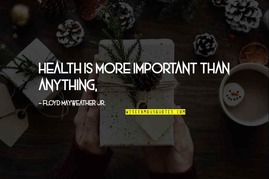 Awards Certificates Quotes By Floyd Mayweather Jr.: Health is more important than anything, Awards Certificates Quotes By Floyd Mayweather Jr.: Health is more important than anything,