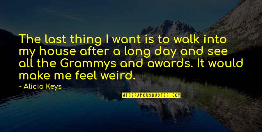 Awards Day Quotes By Alicia Keys: The last thing I want is to walk