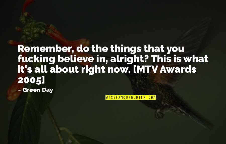 Awards Day Quotes By Green Day: Remember, do the things that you fucking believe