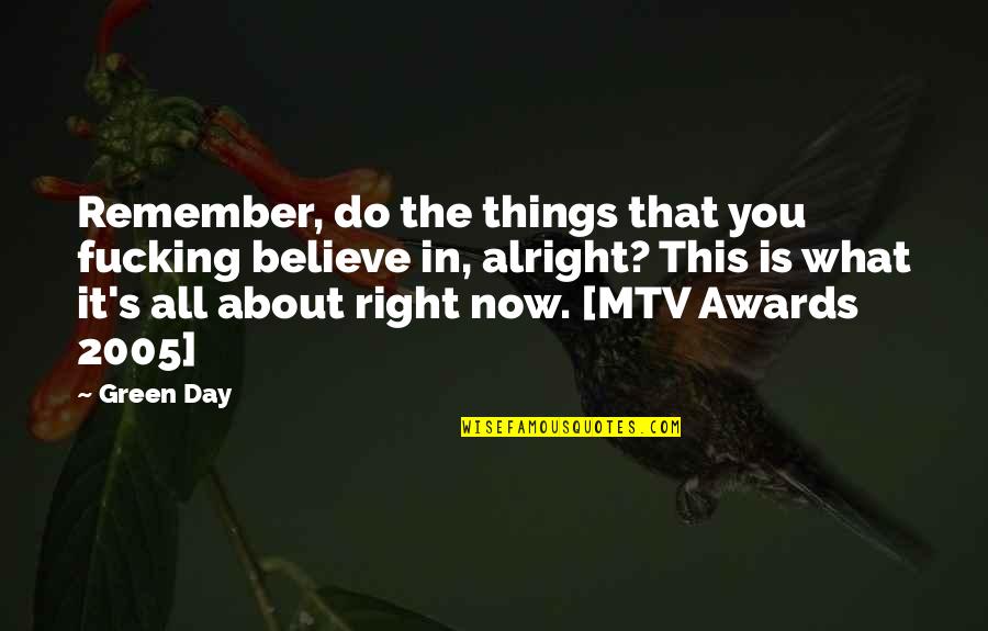 Awards Day Quotes By Green Day: Remember, do the things that you fucking believe Awards Day Quotes By Green Day: Remember, do the things that you fucking believe