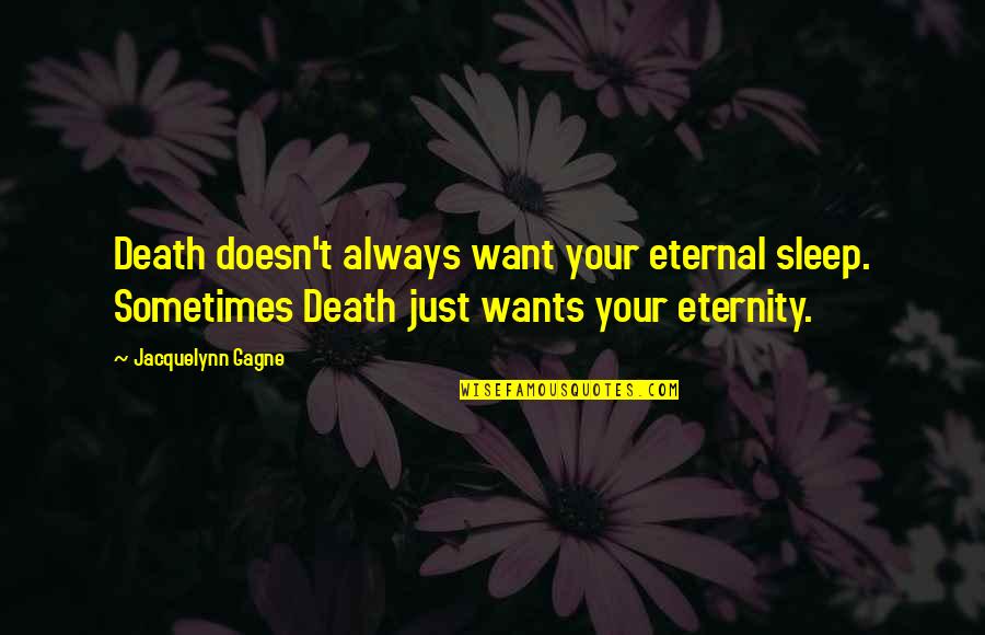 Awards Define Quotes By Jacquelynn Gagne: Death doesn't always want your eternal sleep. Sometimes