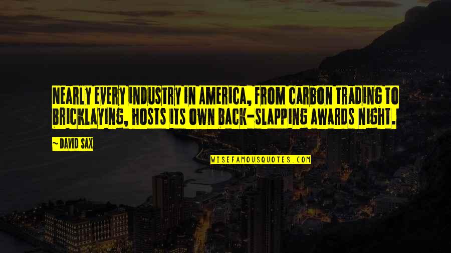 Awards Night Quotes By David Sax: Nearly every industry in America, from carbon trading