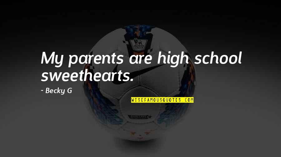 Awards Shows Quotes By Becky G: My parents are high school sweethearts.