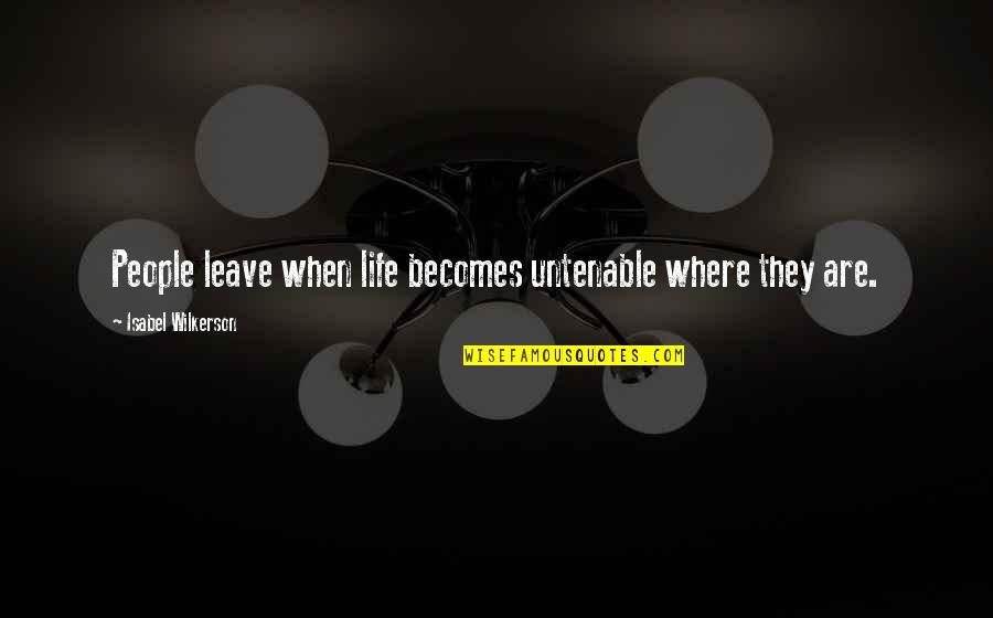 Awards Shows Quotes By Isabel Wilkerson: People leave when life becomes untenable where they