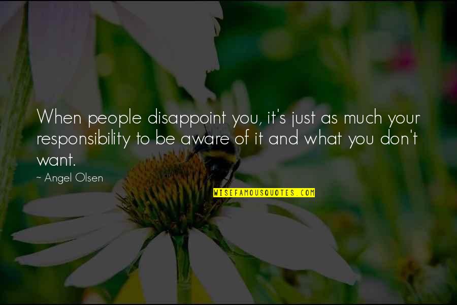 Aware Of Quotes By Angel Olsen: When people disappoint you, it's just as much