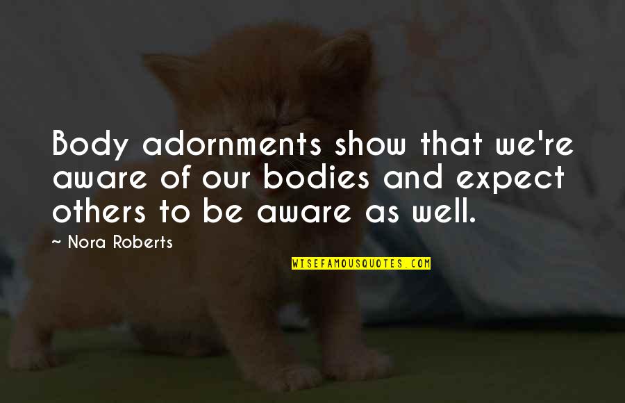 Aware Of Quotes By Nora Roberts: Body adornments show that we're aware of our