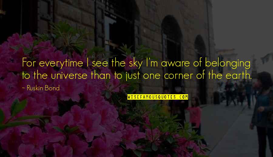 Aware Of Quotes By Ruskin Bond: For everytime I see the sky I'm aware