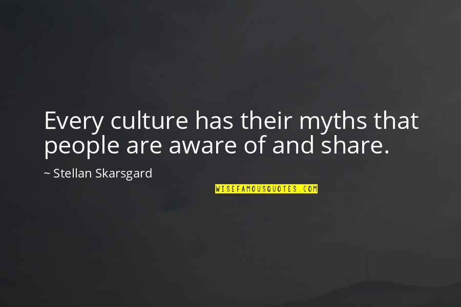 Aware Of Quotes By Stellan Skarsgard: Every culture has their myths that people are