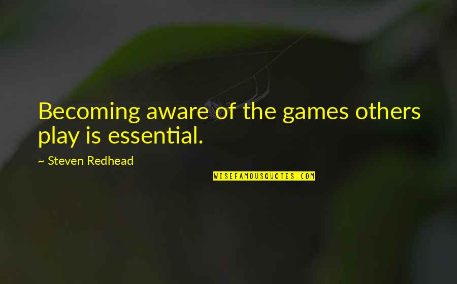 Aware Of Quotes By Steven Redhead: Becoming aware of the games others play is