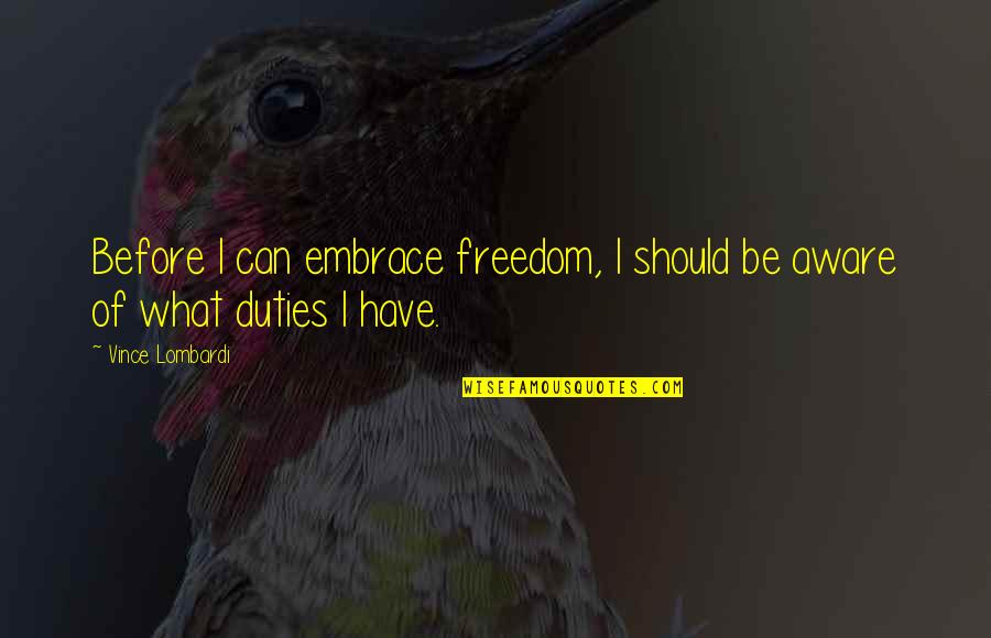 Aware Of Quotes By Vince Lombardi: Before I can embrace freedom, I should be