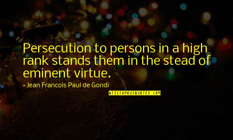 Aware Of Your Surroundings Quotes By Jean Francois Paul De Gondi: Persecution to persons in a high rank stands
