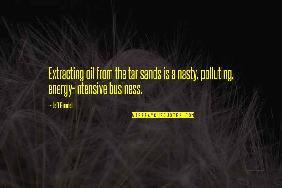 Awareness And Attitudes Quotes By Jeff Goodell: Extracting oil from the tar sands is a