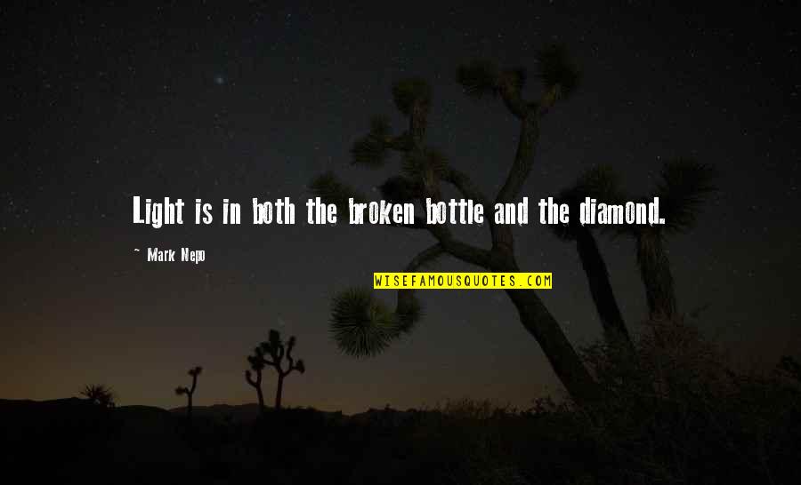 Awareness And Attitudes Quotes By Mark Nepo: Light is in both the broken bottle and