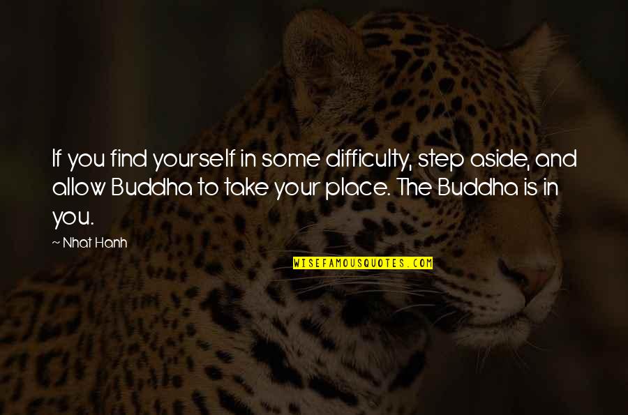 Awareness Buddha Quotes By Nhat Hanh: If you find yourself in some difficulty, step