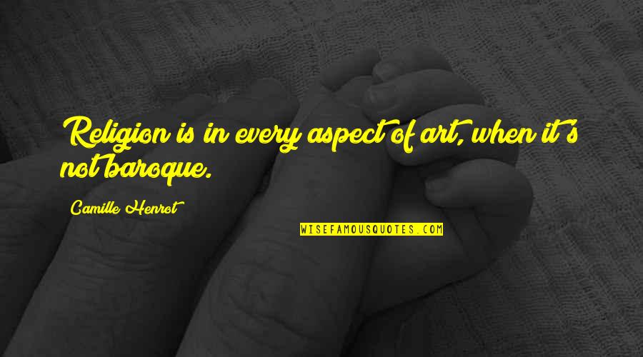 Awareness Is Brahman Quotes By Camille Henrot: Religion is in every aspect of art, when Awareness Is Brahman Quotes By Camille Henrot: Religion is in every aspect of art, when