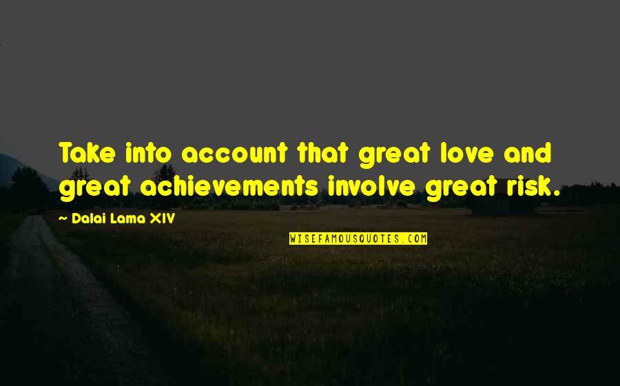 Awareness Is Brahman Quotes By Dalai Lama XIV: Take into account that great love and great