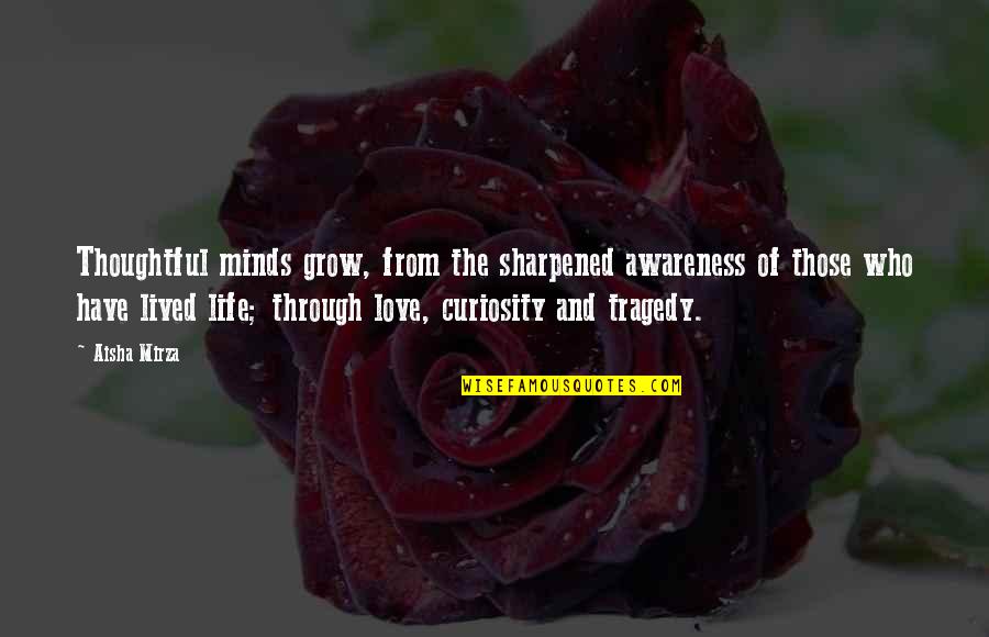 Awareness Love Quotes By Aisha Mirza: Thoughtful minds grow, from the sharpened awareness of