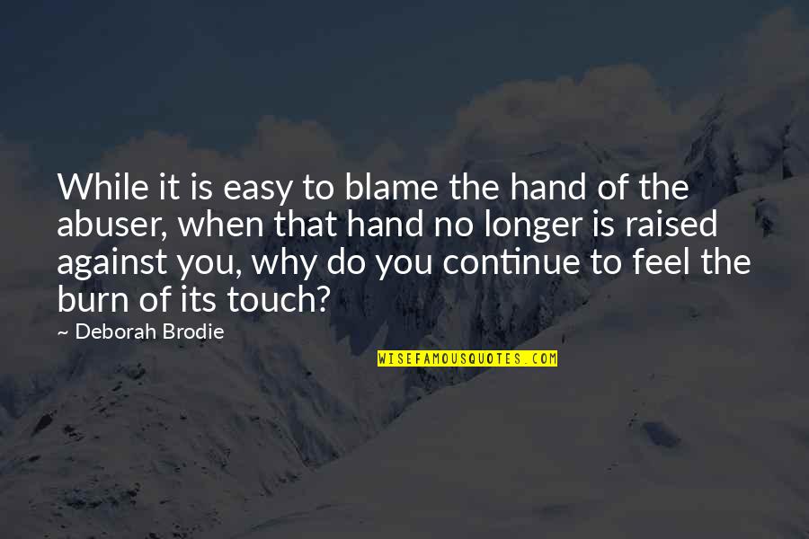 Awareness Love Quotes By Deborah Brodie: While it is easy to blame the hand