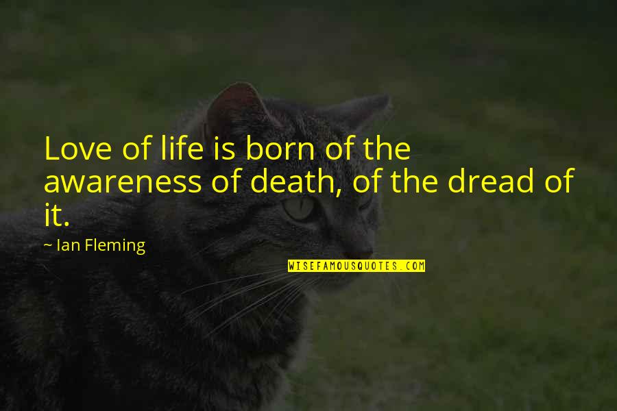 Awareness Love Quotes By Ian Fleming: Love of life is born of the awareness