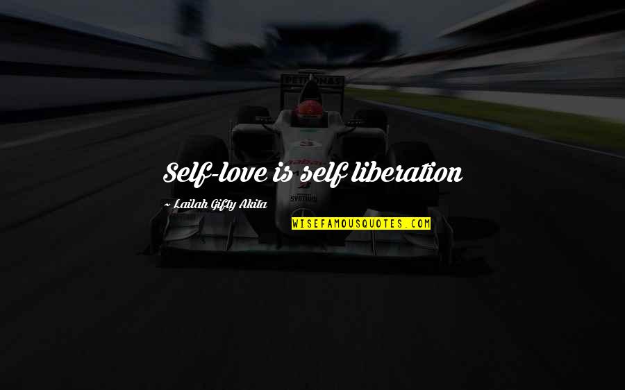 Awareness Love Quotes By Lailah Gifty Akita: Self-love is self liberation
