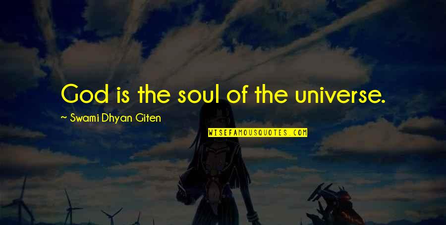 Awareness Love Quotes By Swami Dhyan Giten: God is the soul of the universe.