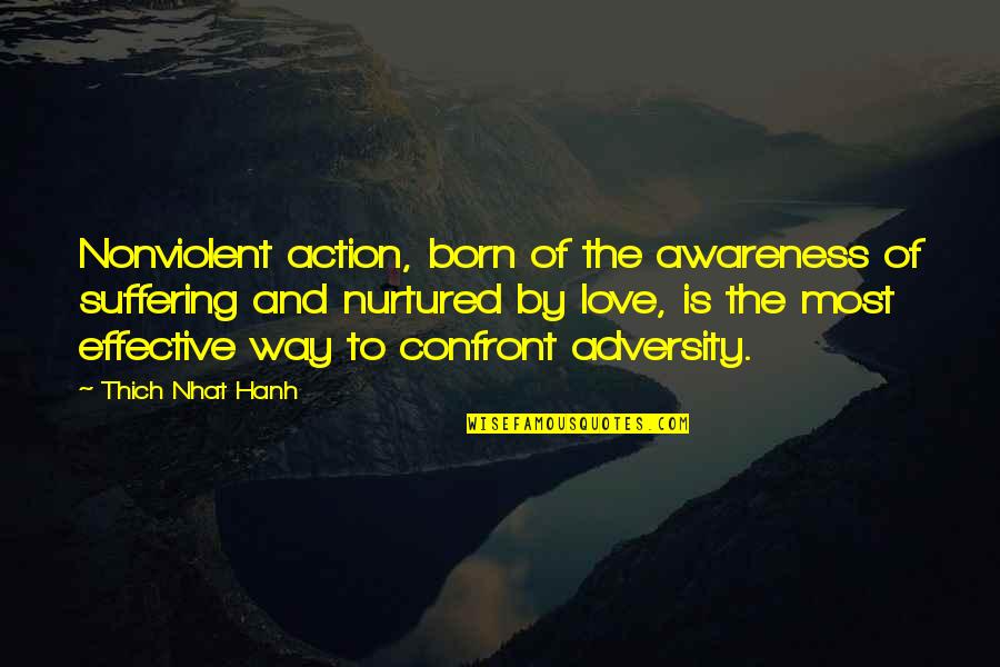 Awareness Love Quotes By Thich Nhat Hanh: Nonviolent action, born of the awareness of suffering