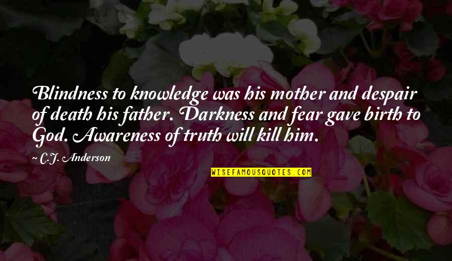 Awareness Of Death Quotes By C.J. Anderson: Blindness to knowledge was his mother and despair