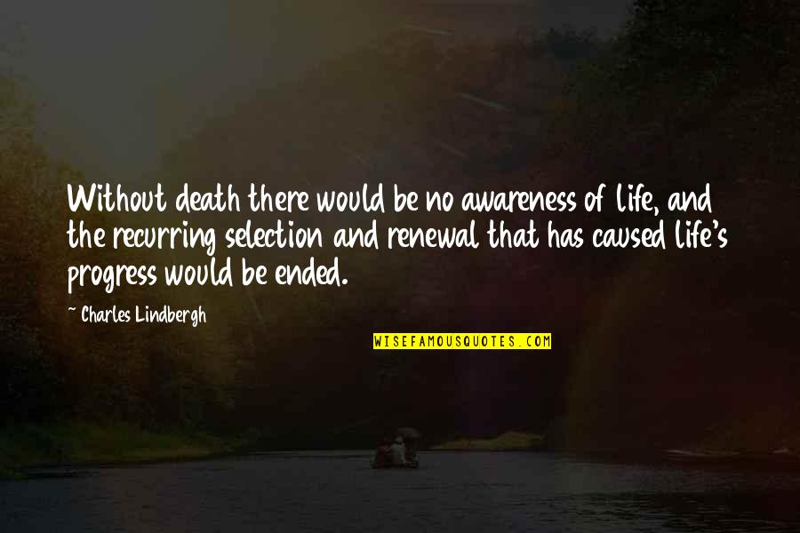 Awareness Of Death Quotes By Charles Lindbergh: Without death there would be no awareness of