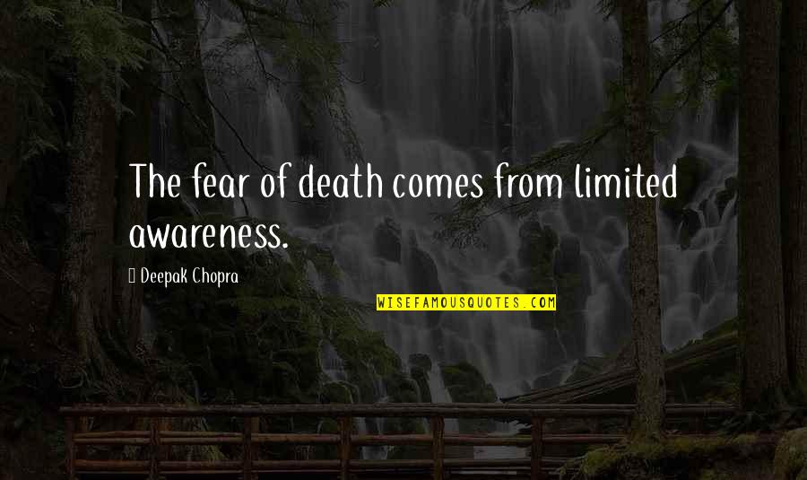 Awareness Of Death Quotes By Deepak Chopra: The fear of death comes from limited awareness.