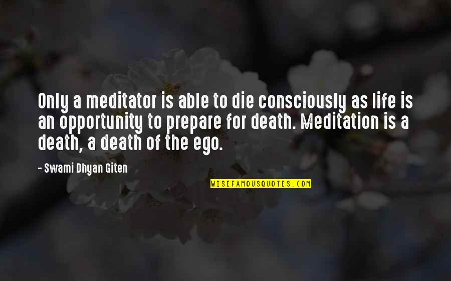 Awareness Of Death Quotes By Swami Dhyan Giten: Only a meditator is able to die consciously