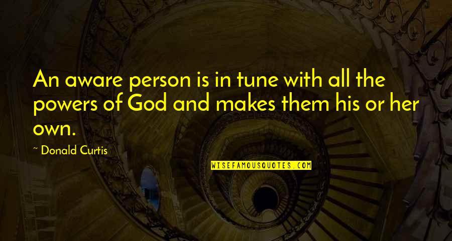 Awareness Of God Quotes By Donald Curtis: An aware person is in tune with all