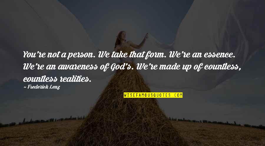 Awareness Of God Quotes By Frederick Lenz: You're not a person. We take that form.