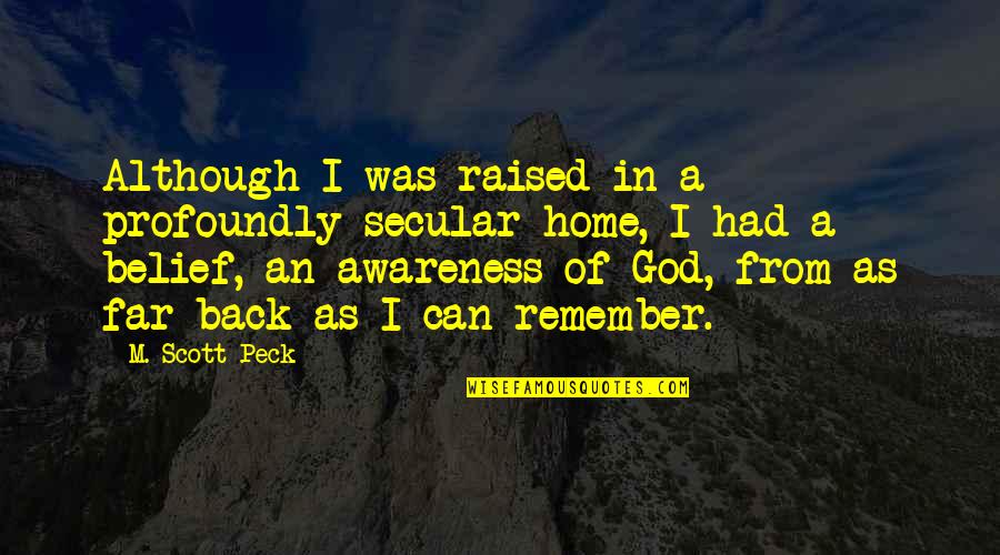 Awareness Of God Quotes By M. Scott Peck: Although I was raised in a profoundly secular