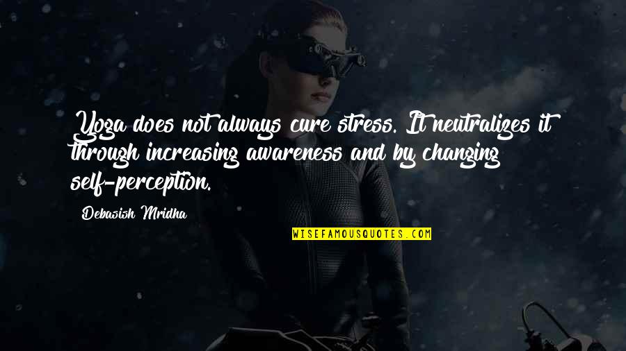 Awareness Of Self Quotes By Debasish Mridha: Yoga does not always cure stress. It neutralizes